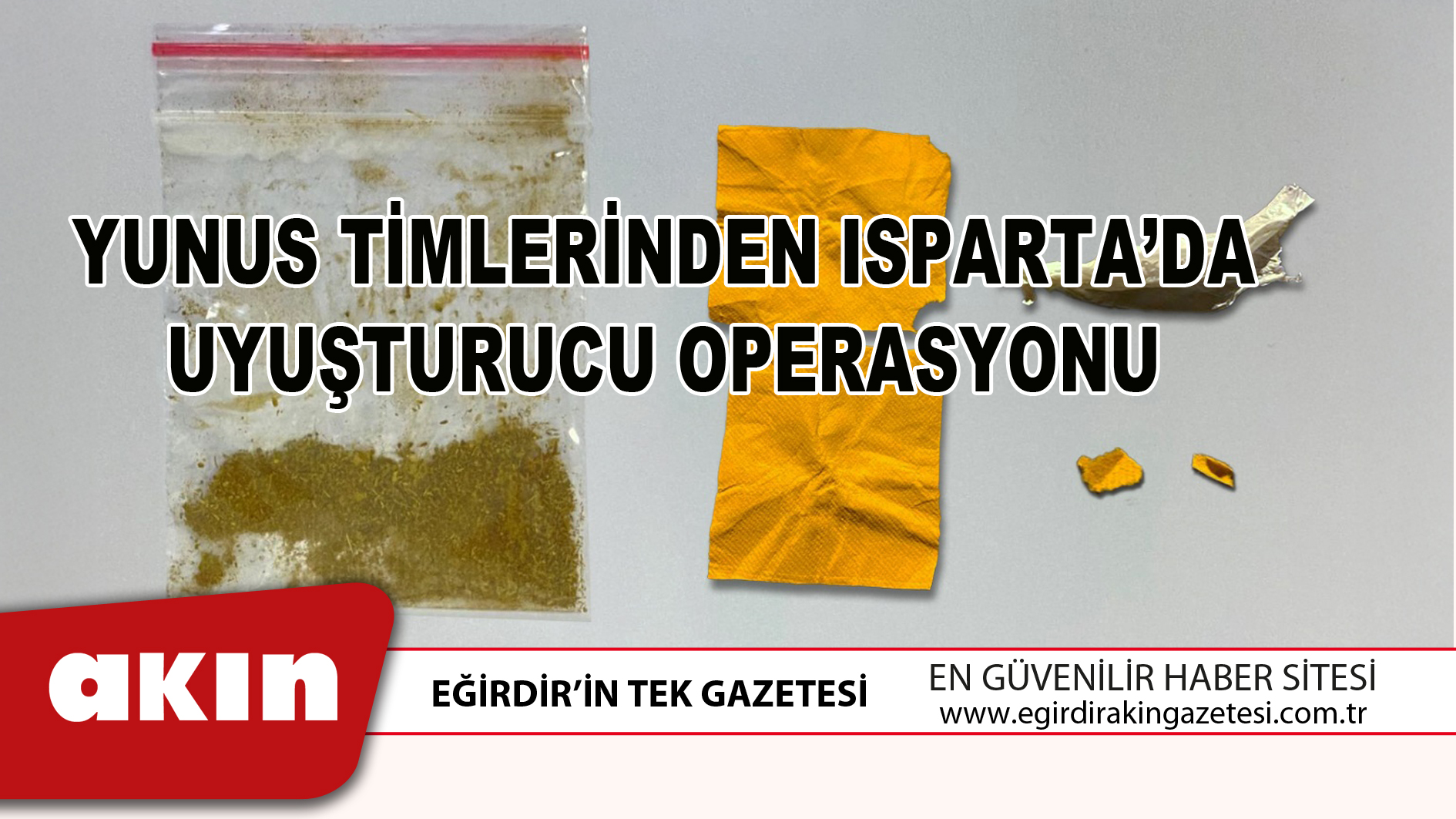 YUNUS TİMLERİNDEN ISPARTA’DA UYUŞTURUCU OPERASYONU