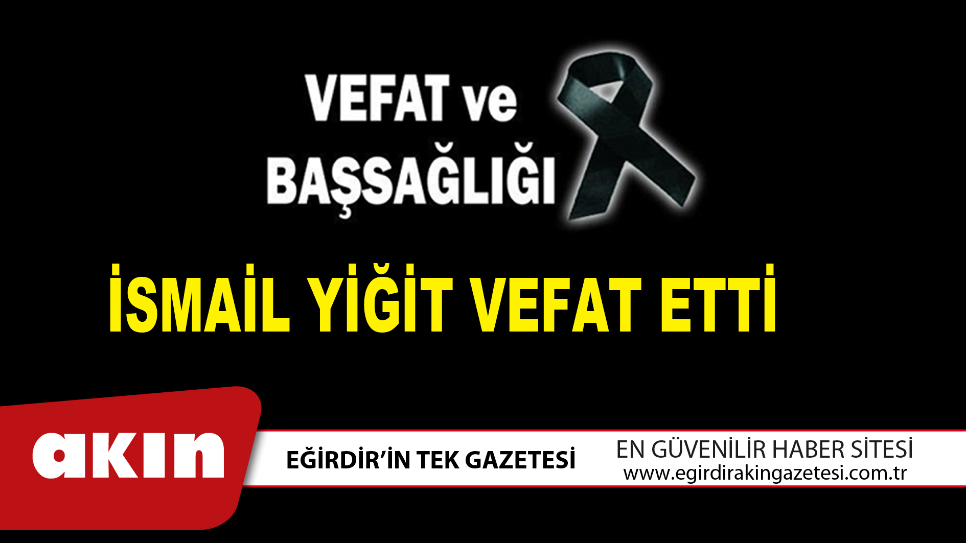 İSMAİL YİĞİT VEFAT ETTİ