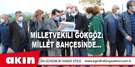 eğirdir haber,akın gazetesi,egirdir haberler,son dakika,Milletvekili Gökgöz Millet Bahçesinde...