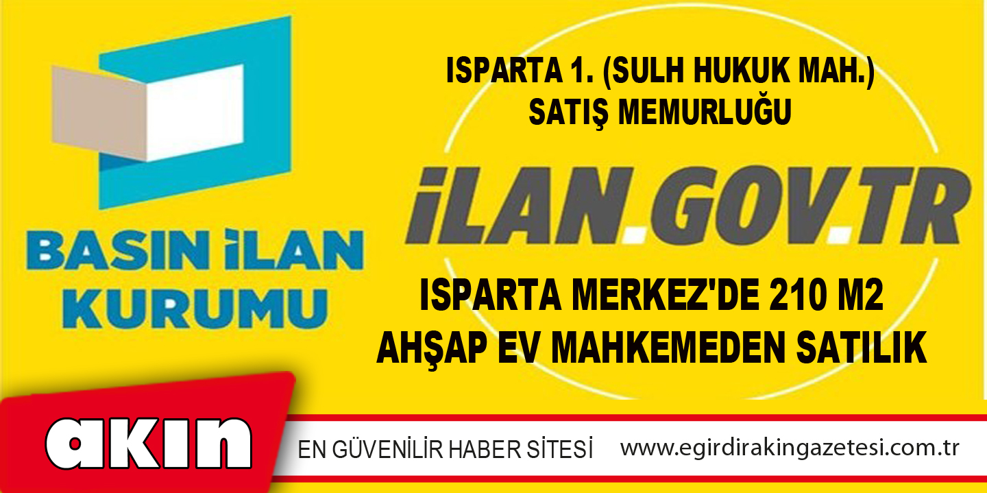 1. (SULH HUKUK MAH.) SATIŞ MEMURLUĞU ISPARTA MERKEZ'DE 210 M2 AHŞAP EV MAHKEMEDEN SATILIKTIR