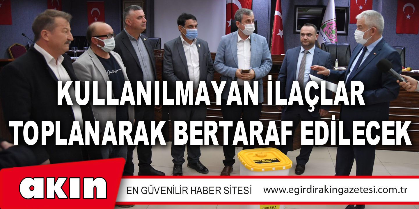 eğirdir haber,akın gazetesi,egirdir haberler,son dakika,KULLANILMAYAN İLAÇLAR TOPLANARAK BERTARAF EDİLECEK