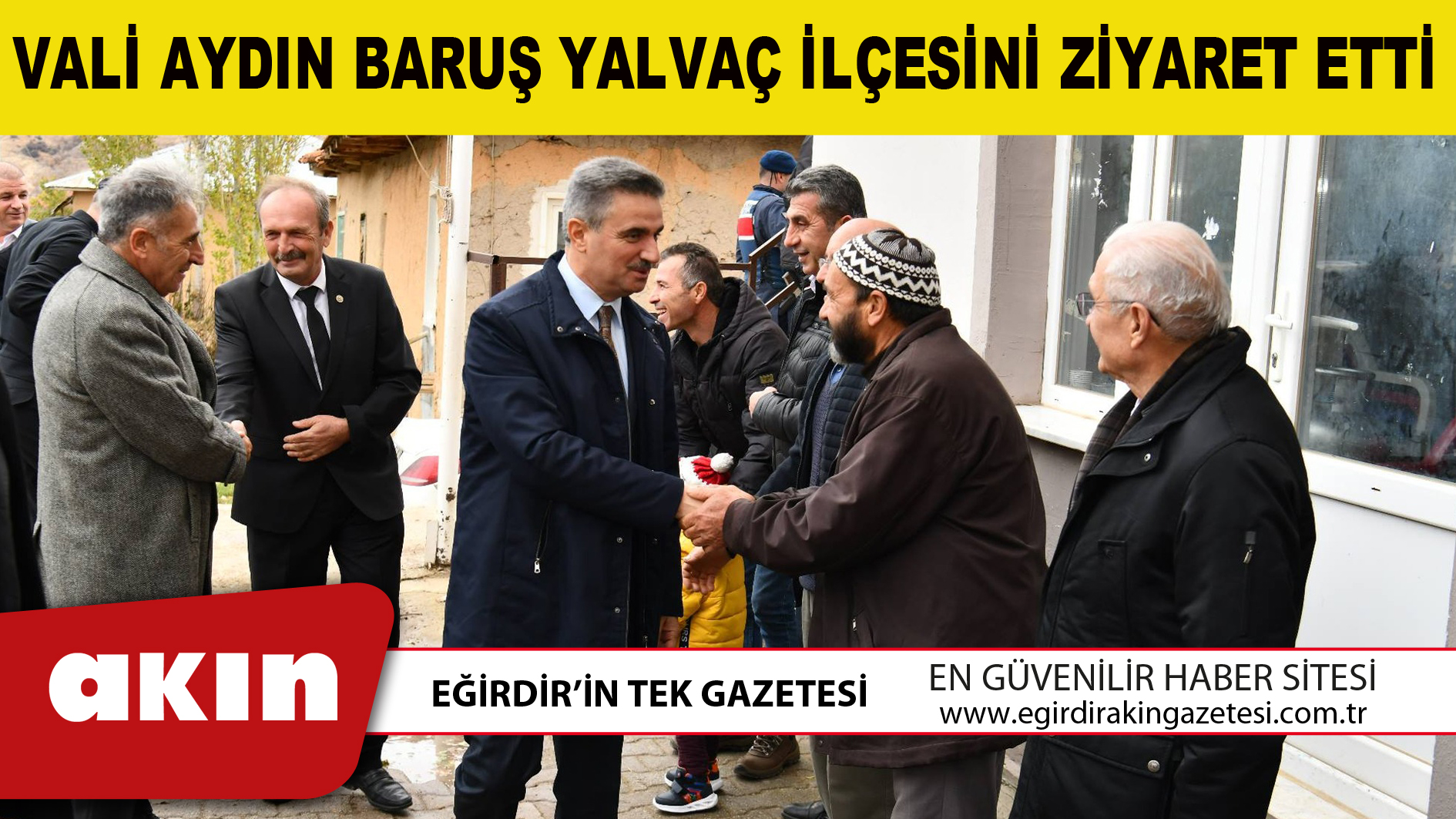 VALİ AYDIN BARUŞ YALVAÇ İLÇESİNİ ZİYARET ETTİ