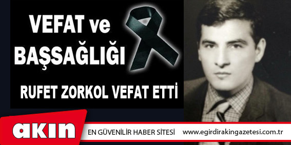 eğirdir haber,akın gazetesi,egirdir haberler,son dakika,Rufet Zorkol Vefat Etti