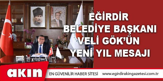 Eğirdir Belediye Başkanı Veli Gök’ün Yeni Yıl Mesajı