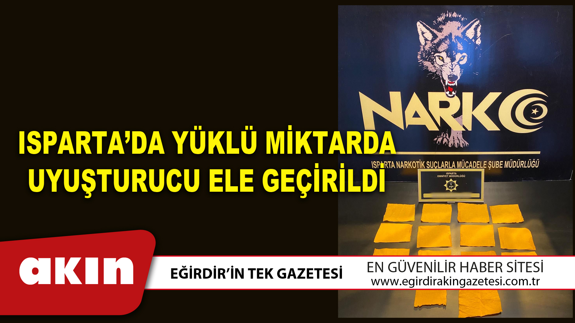 ISPARTA’DA YÜKLÜ MİKTARDA UYUŞTURUCU ELE GEÇİRİLDİ