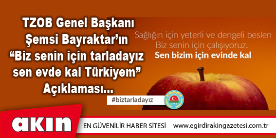 TZOB Genel Başkanı Bayraktar: “Biz senin için tarladayız sen evde kal Türkiyem”