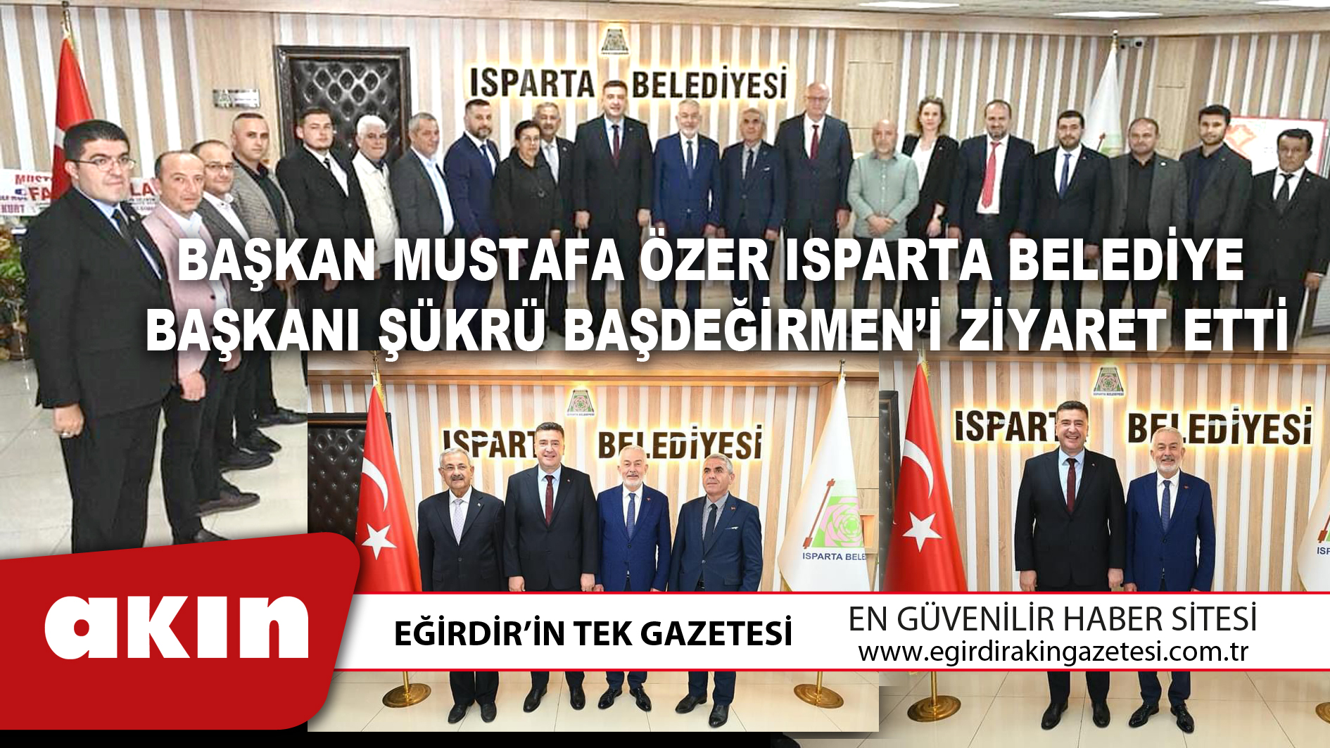 BAŞKAN MUSTAFA ÖZER ISPARTA BELEDİYE BAŞKANI ŞÜKRÜ BAŞDEĞİRMEN’İ ZİYARET ETTİ