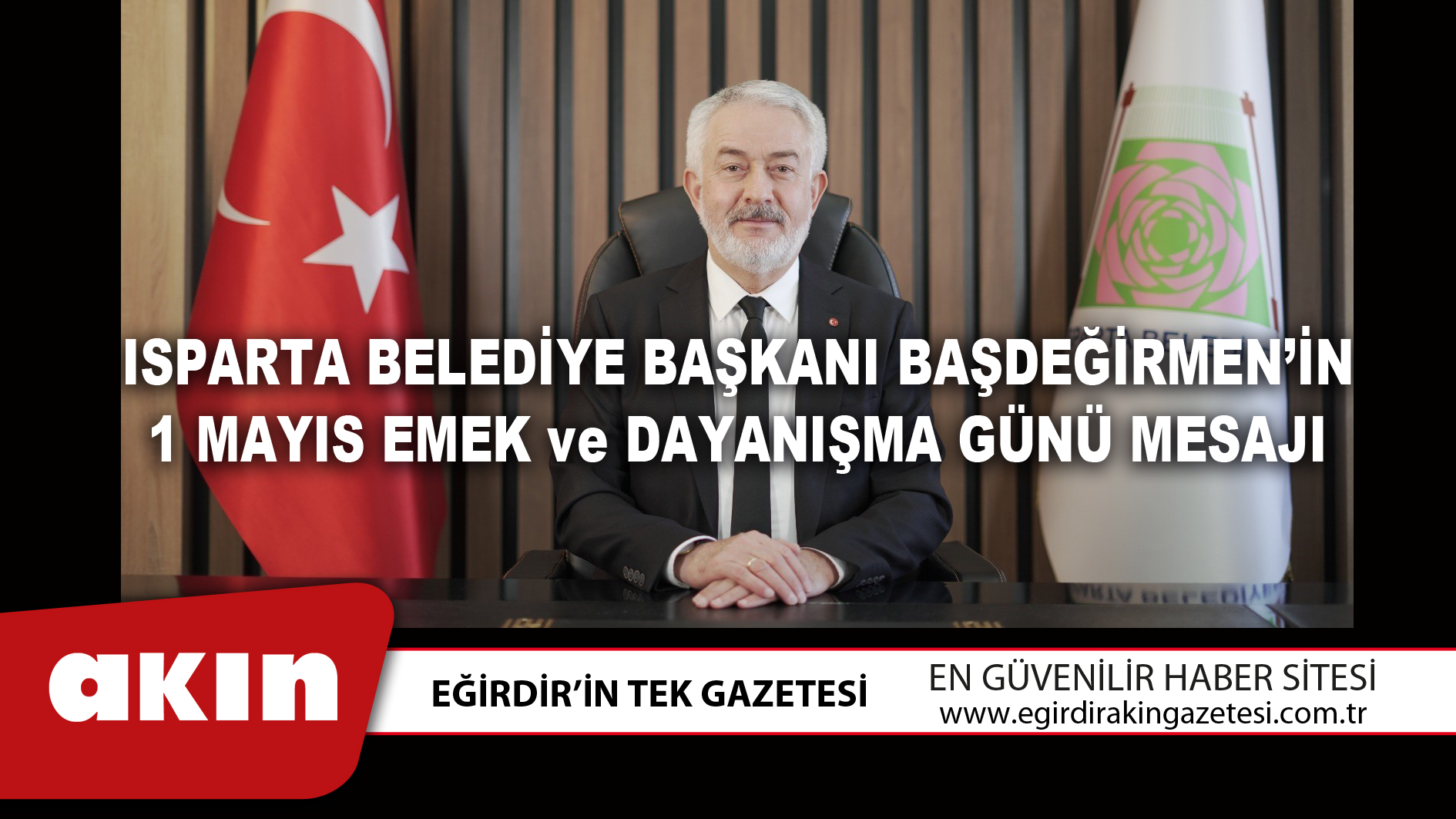 Isparta Belediye Başkanı Başdeğirmen’in 1 Mayıs Emek Ve Dayanışma Günü Mesajı