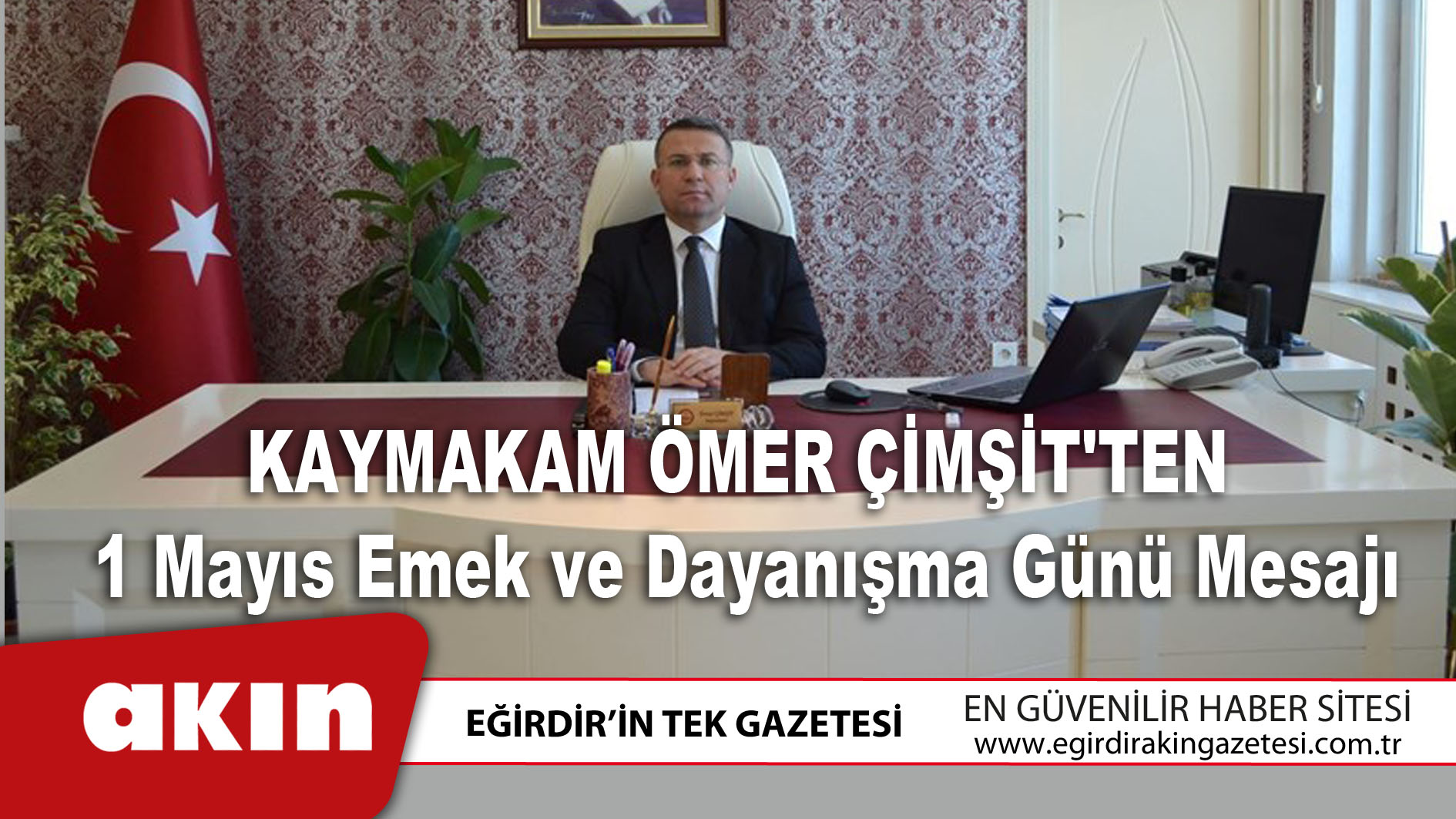 eğirdir haber,akın gazetesi,egirdir haberler,son dakika,Kaymakam Ömer Çimşit'ten 1 Mayıs Emek ve Dayanışma Günü Mesajı