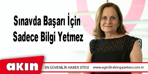 Sınavda Başarı İçin Sadece Bilgi Yetmez