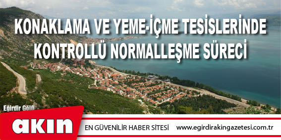 eğirdir haber,akın gazetesi,egirdir haberler,son dakika,Konaklama Ve Yeme-İçme Tesislerinde Kontrollü Normalleşme Süreci