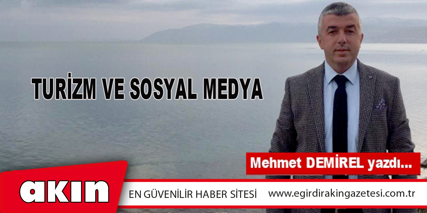 eğirdir haber,akın gazetesi,egirdir haberler,son dakika,TURİZM VE SOSYAL MEDYA