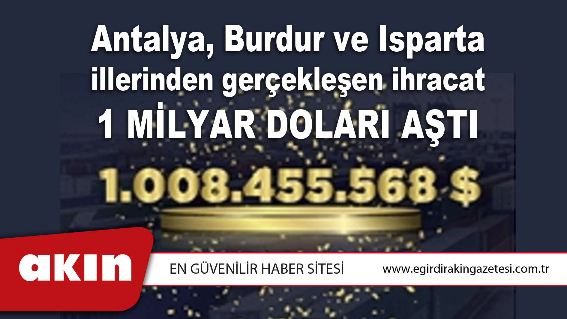 Antalya, Burdur ve Isparta illerinden gerçekleşen ihracat 1 Milyar Doları Aştı