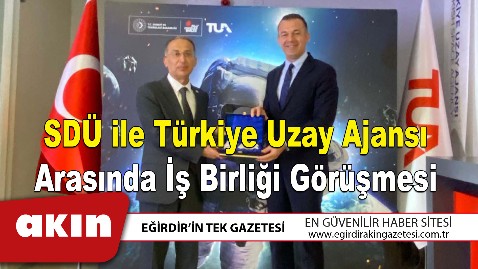 eğirdir haber,akın gazetesi,egirdir haberler,son dakika,SDÜ ile Türkiye Uzay Ajansı Arasında İş Birliği Görüşmesi