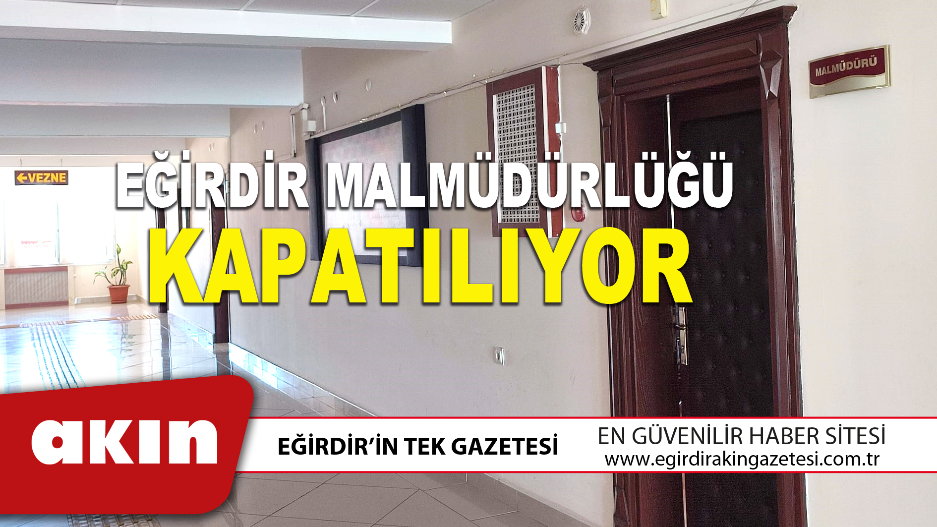 EĞİRDİR MALMÜDÜRLÜĞÜ KAPATILIYOR