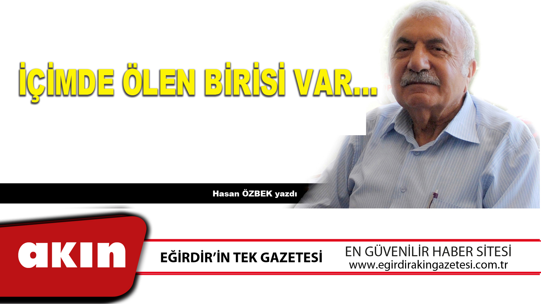 eğirdir haber,akın gazetesi,egirdir haberler,son dakika,İÇİMDE ÖLEN BİRİSİ VAR