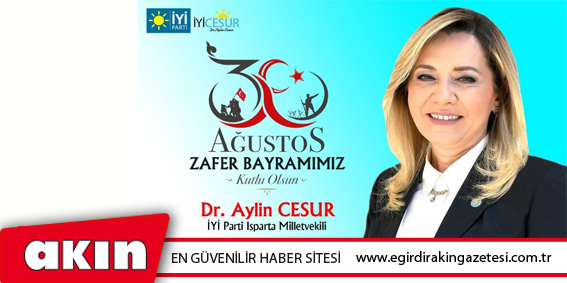 eğirdir haber,akın gazetesi,egirdir haberler,son dakika, İYİ PARTİ ISPARTA MİLLETVEKİLİ DR. AYLİN CESUR’UN 30 AĞUSTOS ZAFER BAYRAMI MESAJI