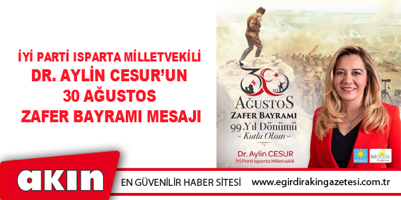 İYİ Parti Isparta Milletvekili Dr. Aylin Cesur’un 30 Ağustos Zafer Bayramı Mesajı