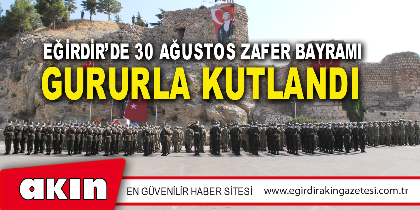 EĞİRDİR’DE 30 AĞUSTOS ZAFER BAYRAMI GURURLA KUTLANDI