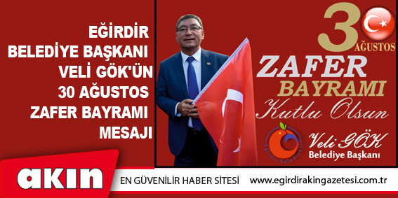Eğirdir Belediye Başkanı Veli Gök'ün 30 Ağustos Zafer Bayramı Mesajı