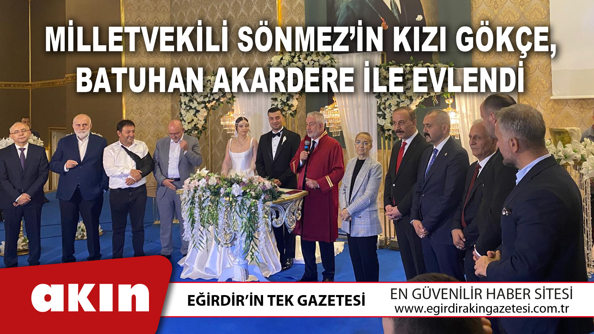 eğirdir haber,akın gazetesi,egirdir haberler,son dakika,Milletvekili Sönmez’in Kızı Gökçe Batuhan Akardere İle Evlendi