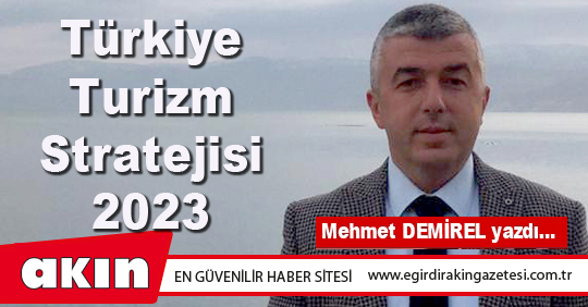 eğirdir haber,akın gazetesi,egirdir haberler,son dakika,Türkiye Turizm Stratejisi 2023