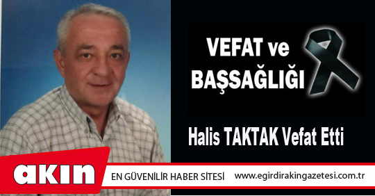 eğirdir haber,akın gazetesi,egirdir haberler,son dakika,Halis TAKTAK Vefat Etti