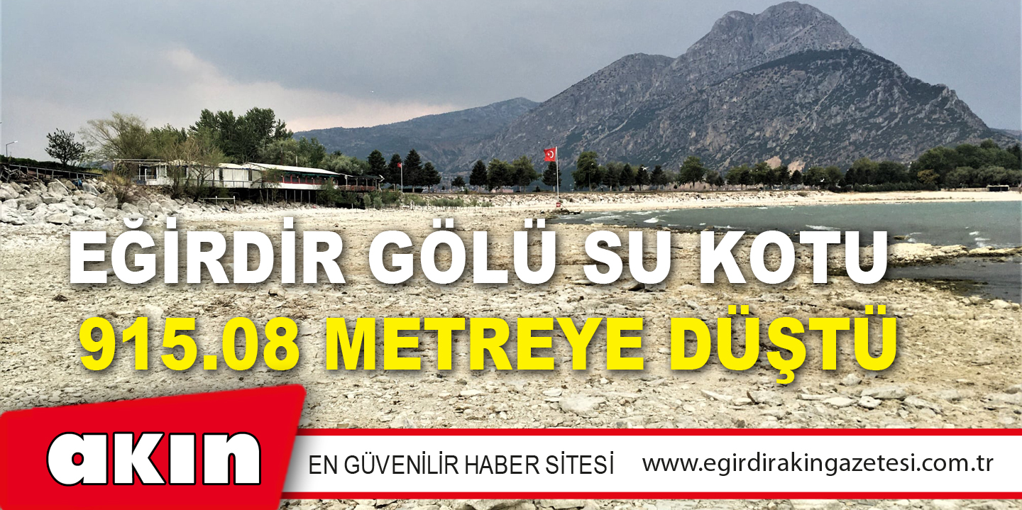EĞİRDİR GÖLÜ SU KOTU 915.08 METREYE DÜŞTÜ