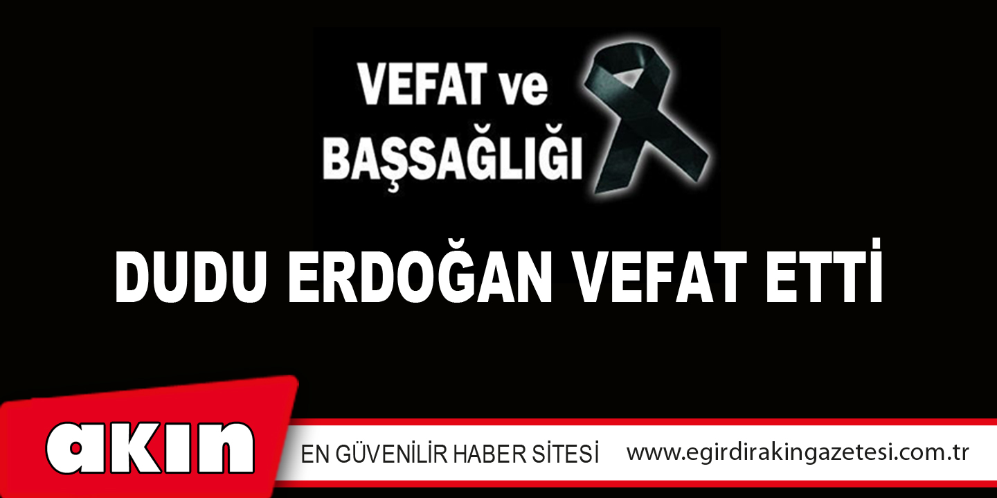 Dudu Erdoğan Vefat Etti