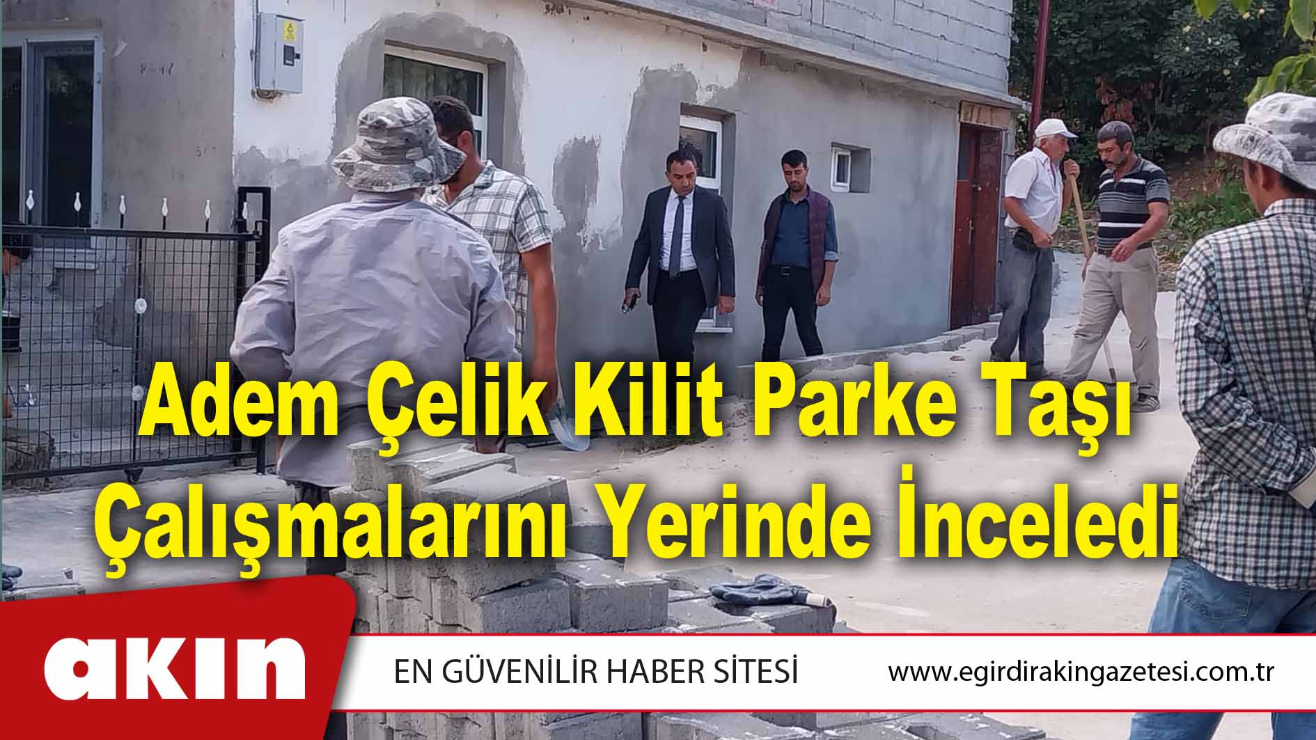 Adem Çelik Kilit Parke Taşı Çalışmalarını Yerinde İnceledi