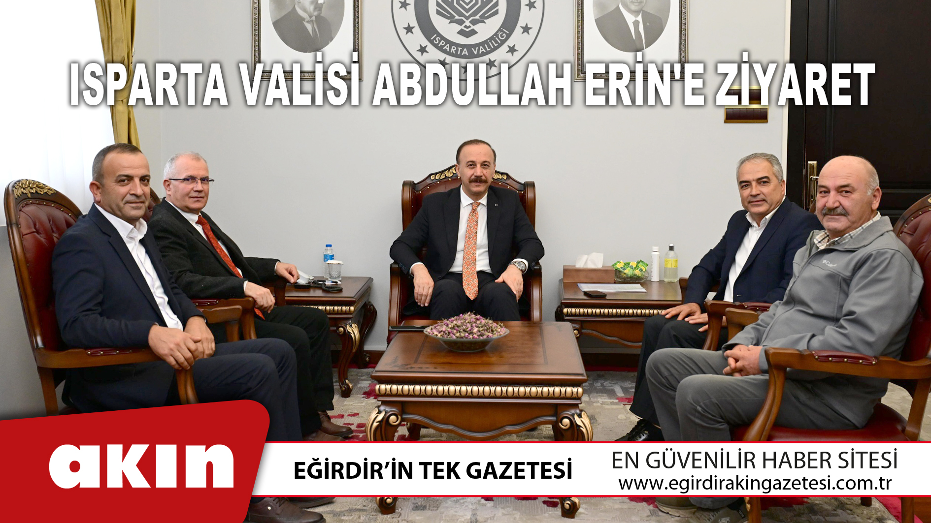 eğirdir haber,akın gazetesi,egirdir haberler,son dakika,Isparta Valisi Abdullah Erin'e Ziyaret