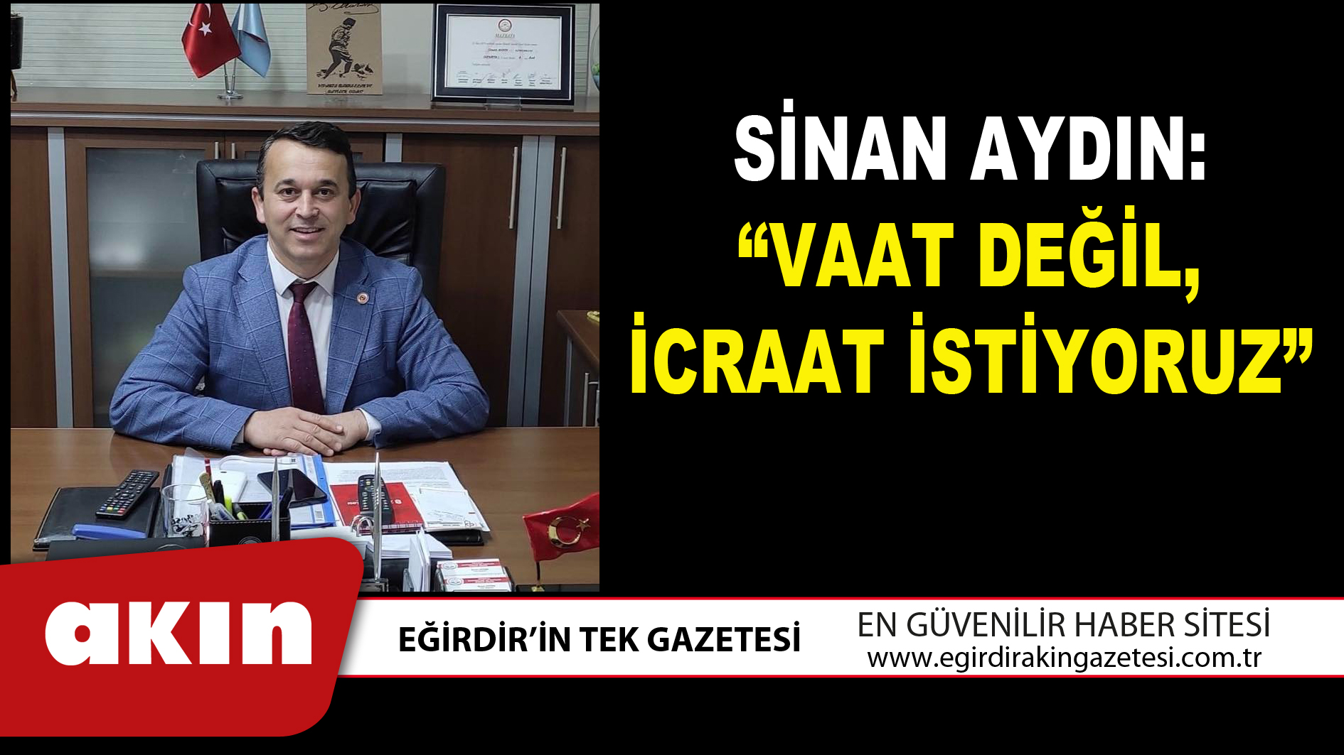 SİNAN AYDIN VAAT DEĞİL İCRAAT İSTİYORUZ
