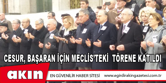 CESUR, BAŞARAN İÇİN MECLİS’TEKİ  TÖRENE KATILDI