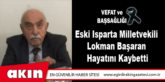 Eski Isparta Milletvekili Lokman Başaran Hayatını Kaybetti