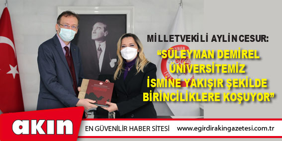 eğirdir haber,akın gazetesi,egirdir haberler,son dakika,Milletvekili Aylin Cesur Süleyman Demirel Üniversitesinde!
