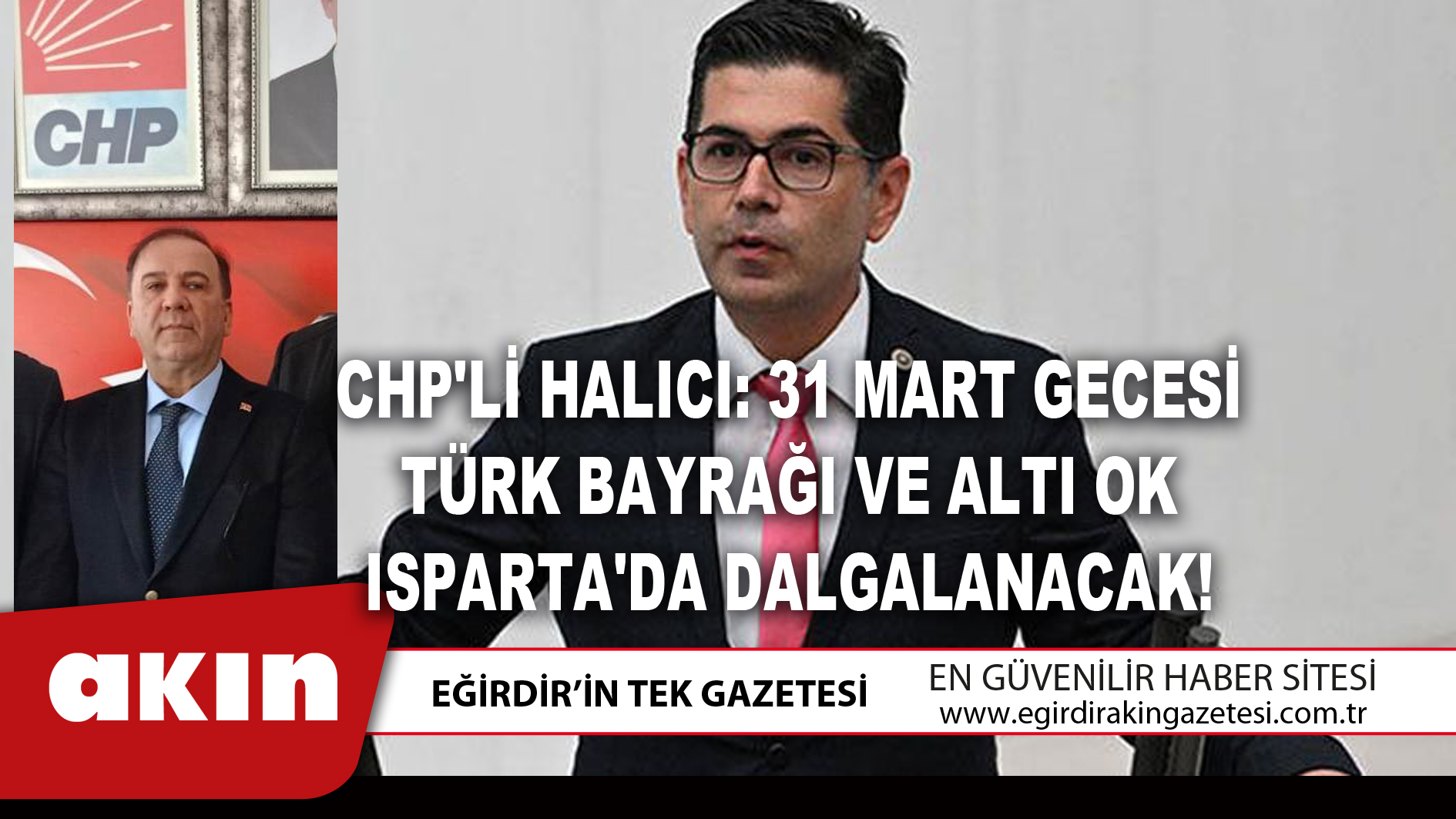 eğirdir haber,akın gazetesi,egirdir haberler,son dakika,CHP'Lİ HALICI: 31 MART GECESİ TÜRK BAYRAĞI VE ALTI OK ISPARTA'DA DALGALANACAK!