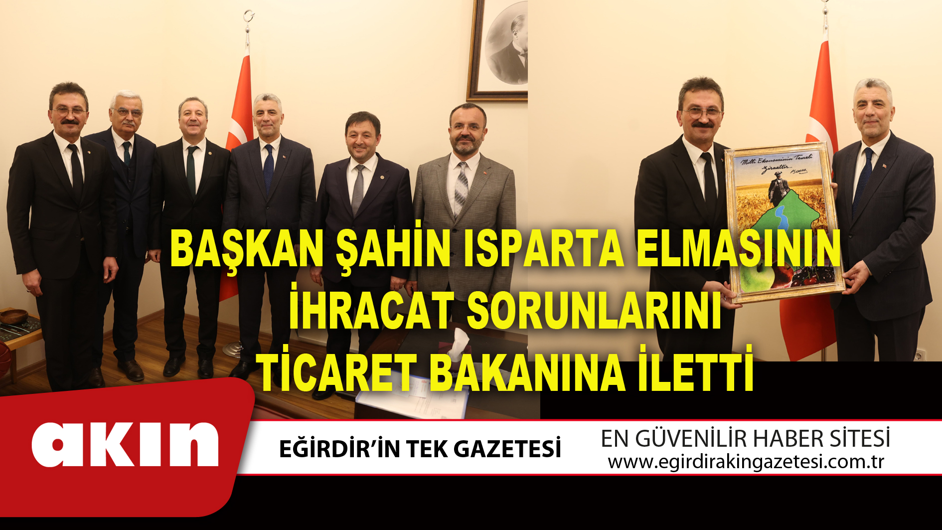 Başkan Şahin Isparta Elmasının İhracat Sorunlarını Ticaret Bakanına İletti