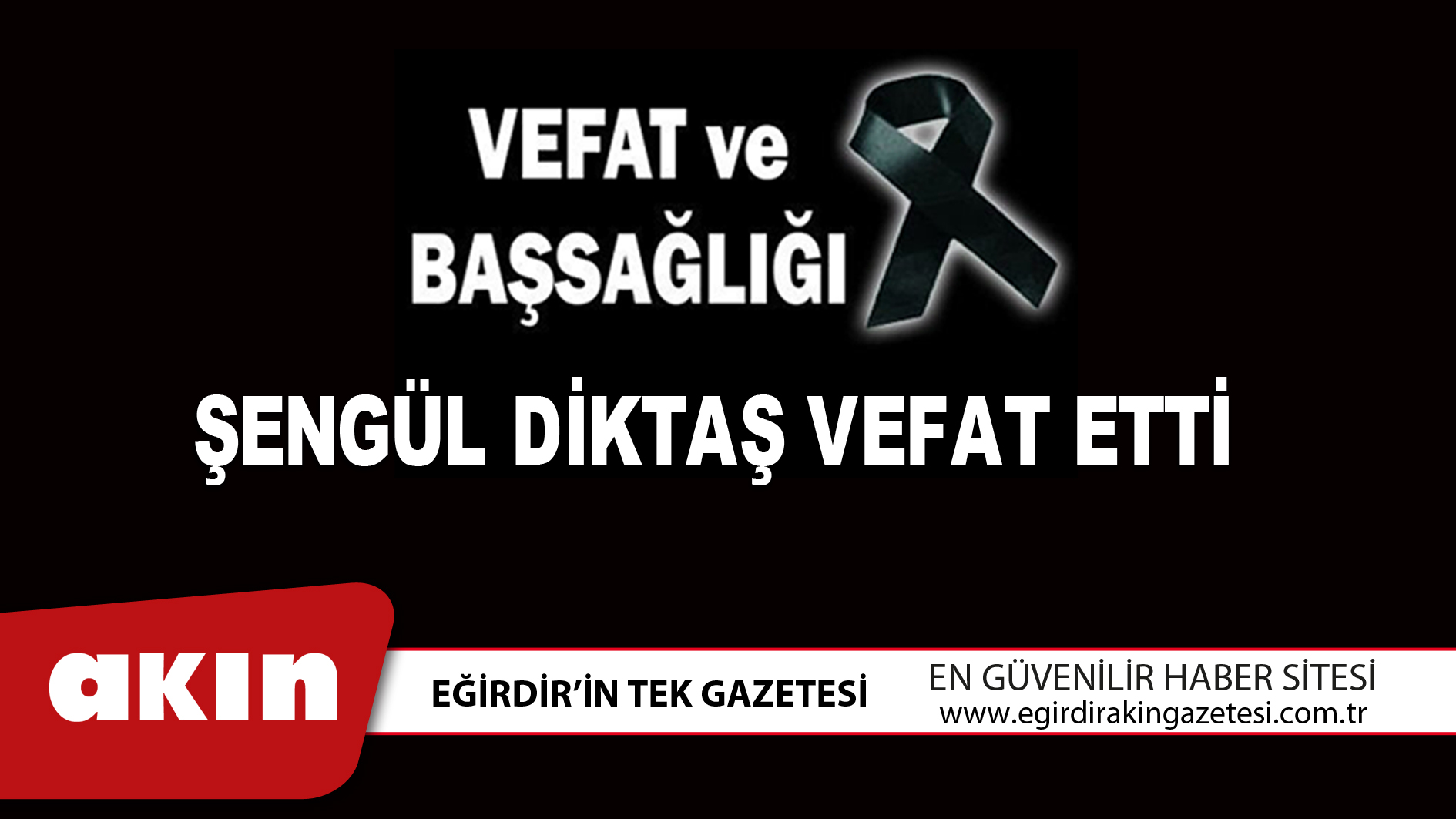 eğirdir haber,akın gazetesi,egirdir haberler,son dakika,ŞENGÜL DİKTAŞ VEFAT ETTİ