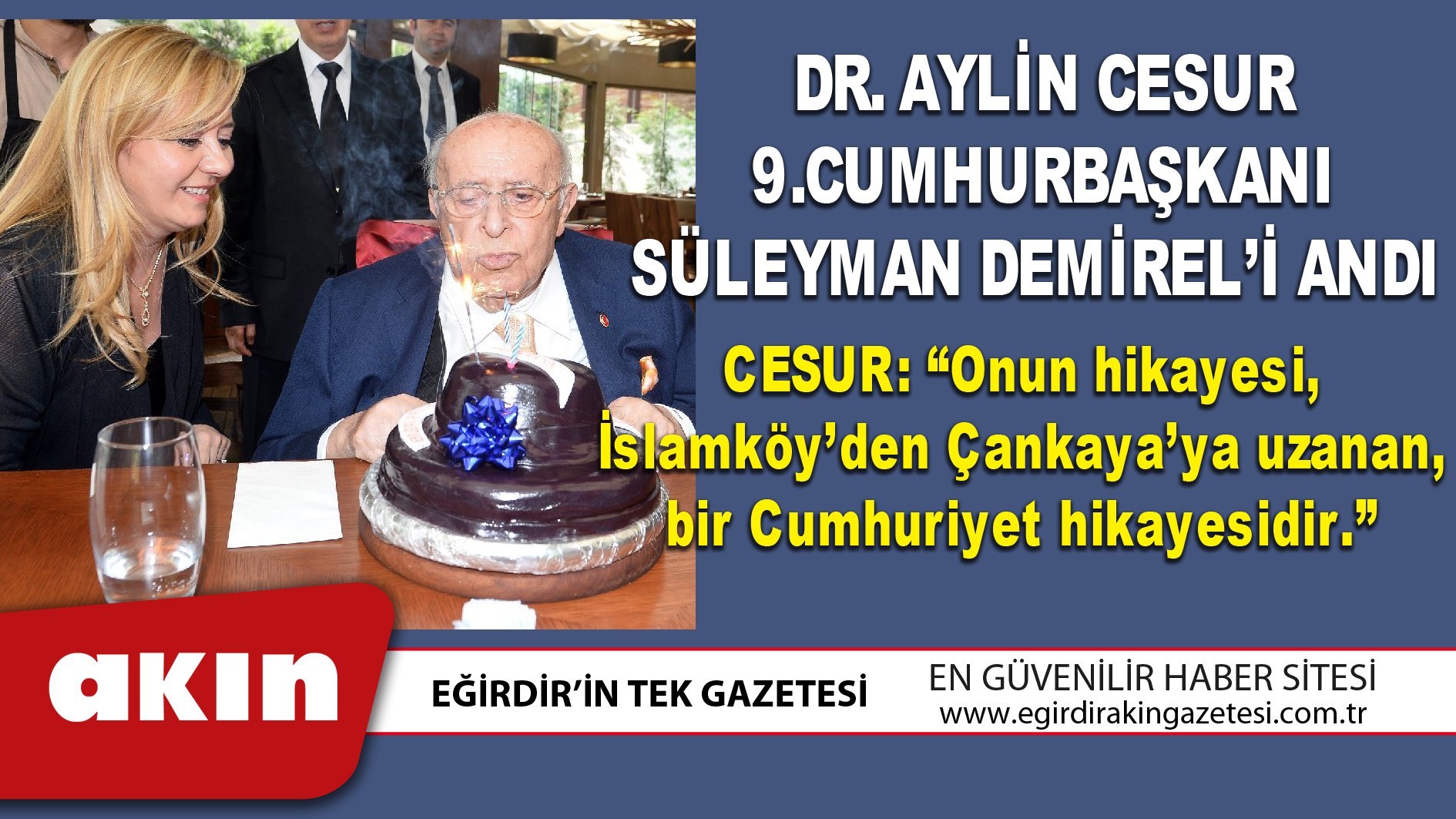 eğirdir haber,akın gazetesi,egirdir haberler,son dakika,DR.AYLİN CESUR 9.CUMHURBAŞKANI SÜLEYMAN DEMİREL’İ ANDI