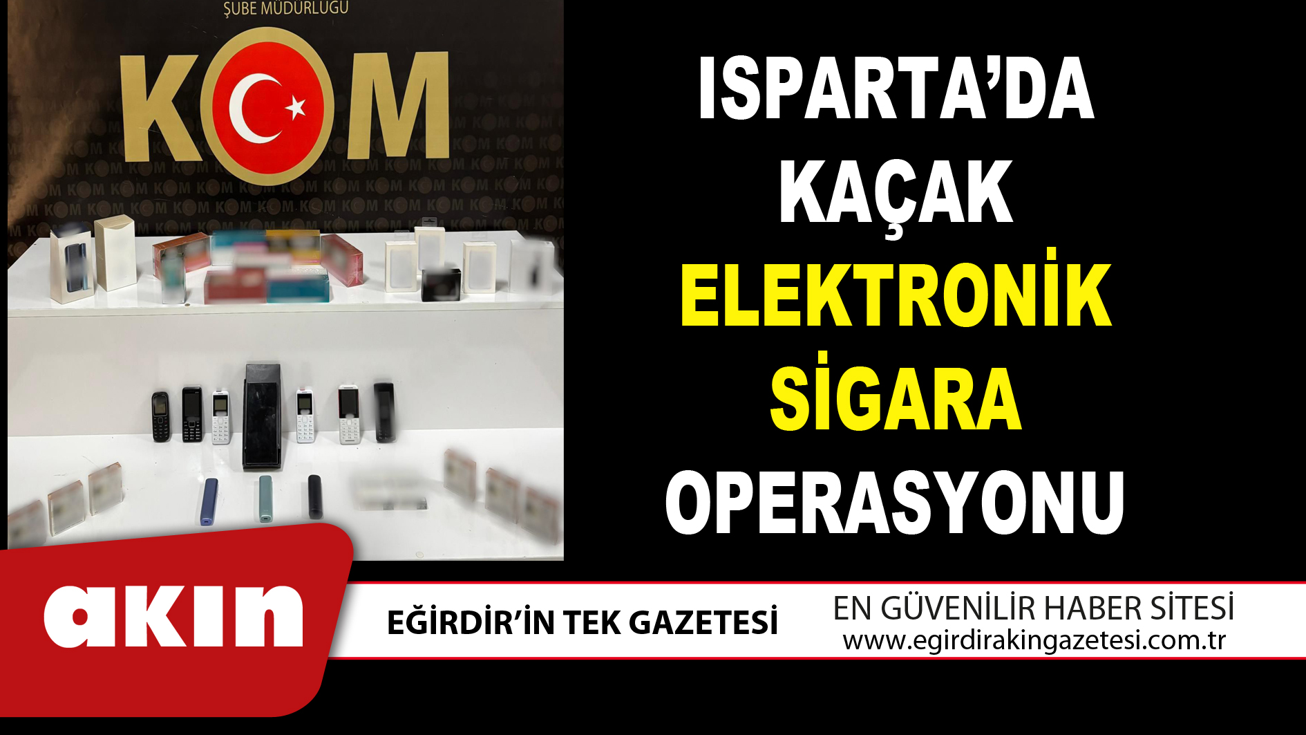 ISPARTA’DA KAÇAK ELEKTRONİK SİGARA OPERASYONU