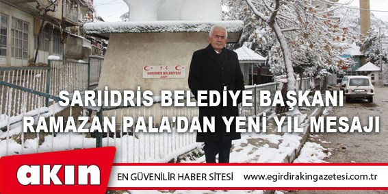 Sarıidris Belediye Başkanı Ramazan Pala'dan Yeni Yıl Mesajı