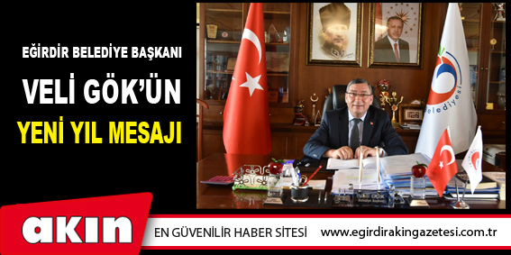 Eğirdir Belediye Başkanı  Veli Gök’ün Yeni Yıl Mesajı 