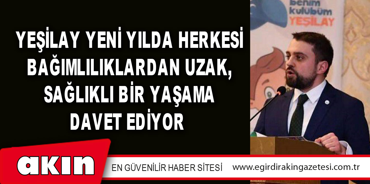 YEŞİLAY Yeni Yılda Herkesi Bağımlılıklardan Uzak, Sağlıklı Bir Yaşama Davet Ediyor