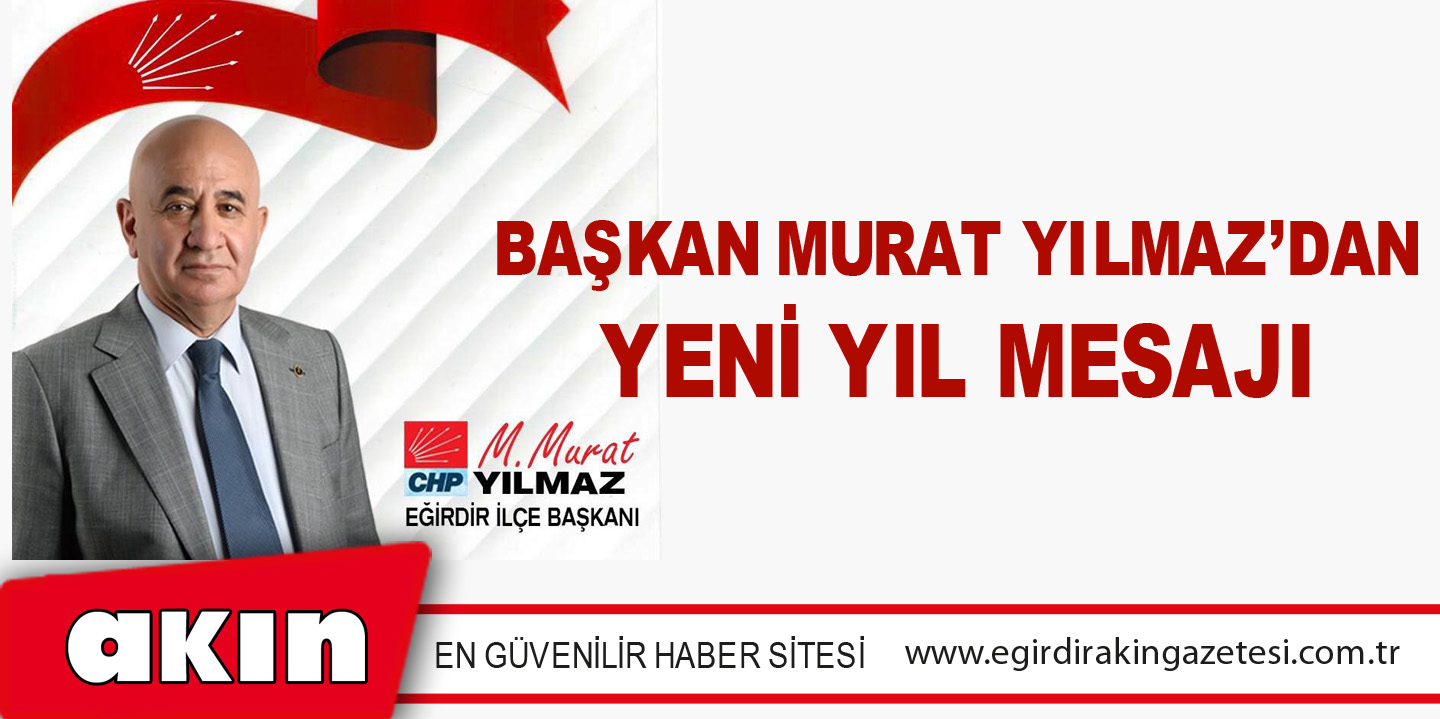 eğirdir haber,akın gazetesi,egirdir haberler,son dakika,BAŞKAN MURAT YILMAZ’DAN YENİ YIL MESAJI