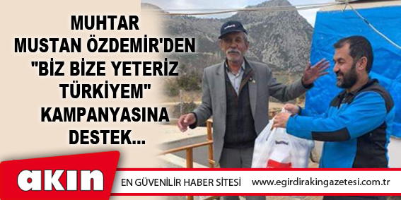 eğirdir haber,akın gazetesi,egirdir haberler,son dakika,Muhtar Mustan Özdemir'den "Biz Bize Yeteriz Türkiyem" Kampanyasına Destek...