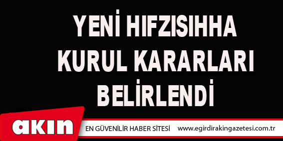 YENİ HIFZISIHHA KURUL KARARLARI BELİRLENDİ
