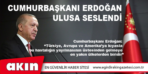 eğirdir haber,akın gazetesi,egirdir haberler,son dakika,Cumhurbaşkanı Erdoğan Ulusa Seslendi