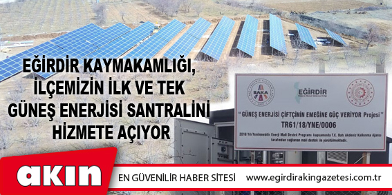 Eğirdir Kaymakamlığı, İlçemizin İlk Ve Tek Güneş Enerjisi Santralini Hizmete Açıyor