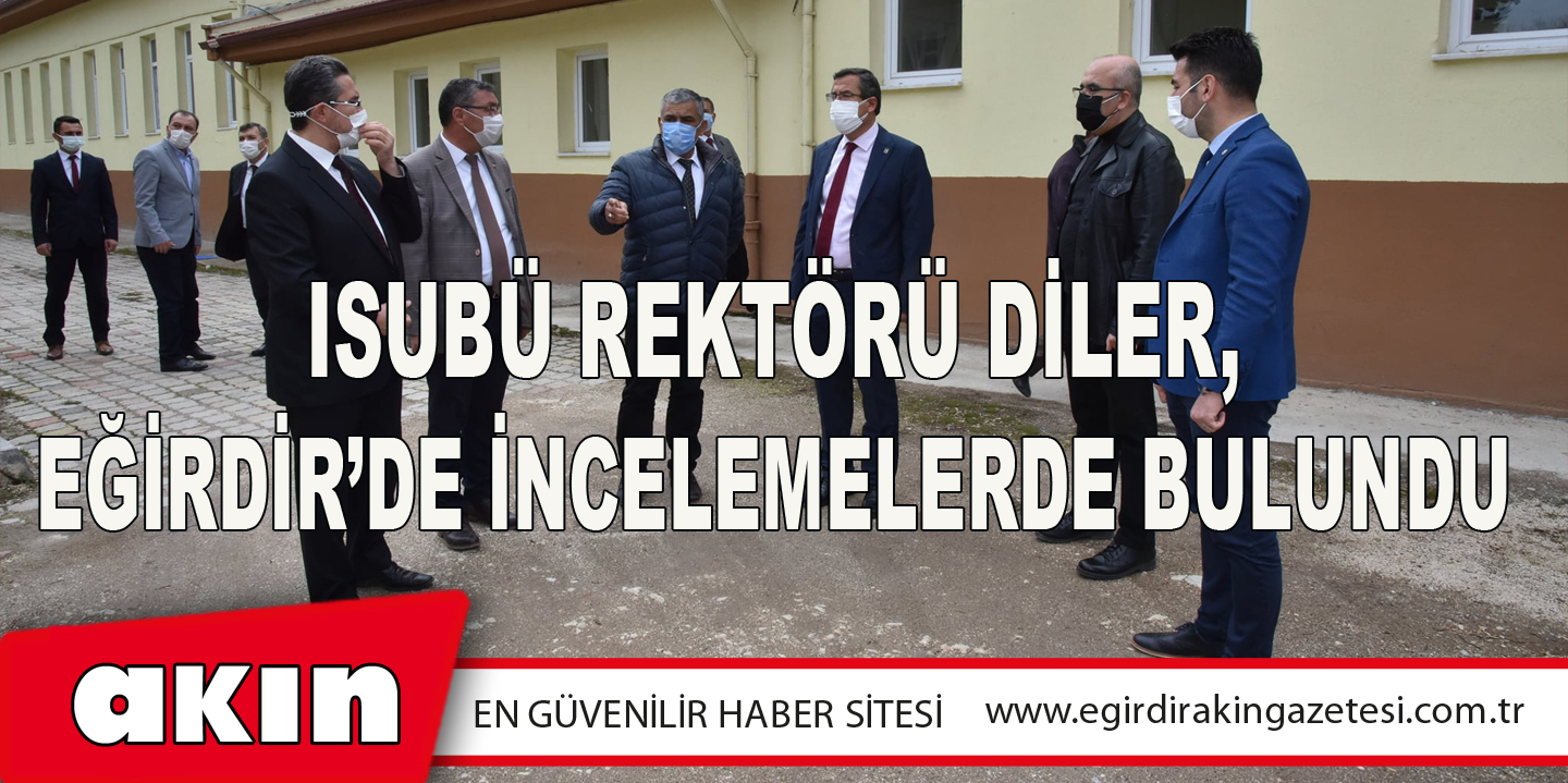 ISUBÜ Rektörü Diler, Eğirdir’de İncelemelerde Bulundu