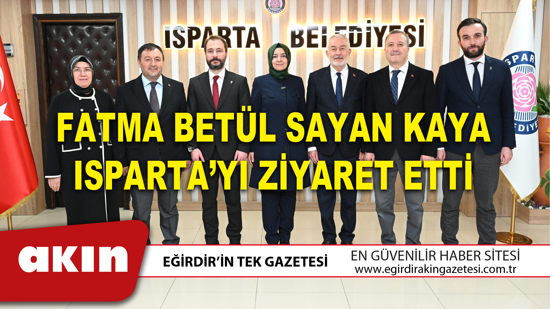FATMA BETÜL SAYAN KAYA ISPARTA’YI ZİYARET ETTİ